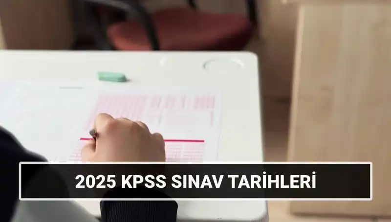 2025 KPSS Sınav Tarihleri Açıklandı: Gözler Genel Kültür-Yetenek Alanında!