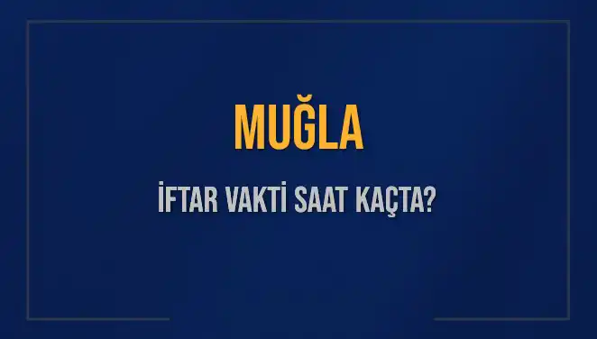Muğla'da İftar Vakti Saat Kaçta? Diyanet'in Verdiği Tarih ile Kapsamlı Bilgiler