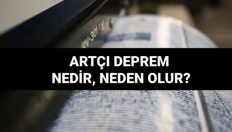 Artçı Depremler: Nedenleri ve Sıfırdan Bilmeniz Gereken Her Şey