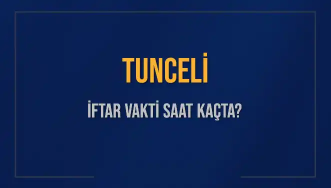 Tunceli İftar Vakti: 2025'te Ne Zaman Başlayacak?