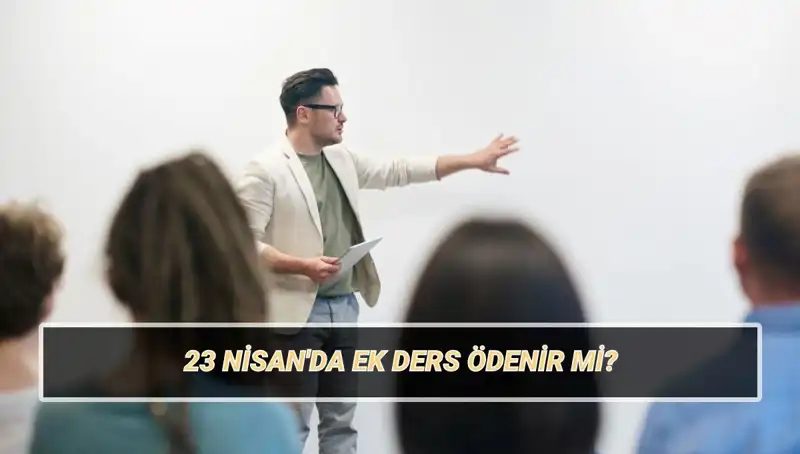 23 Nisan'da Ek Ders Ücreti Ödenir Mi? Öğretmenler Sözleşme Değişikliklerini Merak Ediyor
