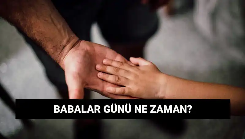 Babalar Günü 2025'te Ne Zaman? Tarihçesi ve Anlamı Bütün Ayrıntılarıyla
