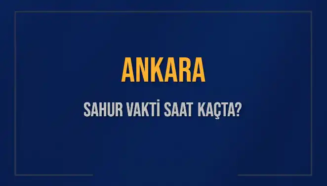 Ankara'da Sahur Vakti: İmsak Saati Ne Zaman?