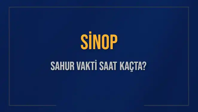 Sinop'ta Sahur Vaktinin Zamanı ve Detayları!