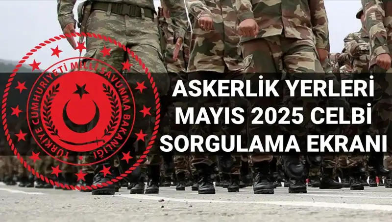 Askerlik Yerleri Sorgulama Ekranı Açıklandı! Mayıs Celbi Sonuçları