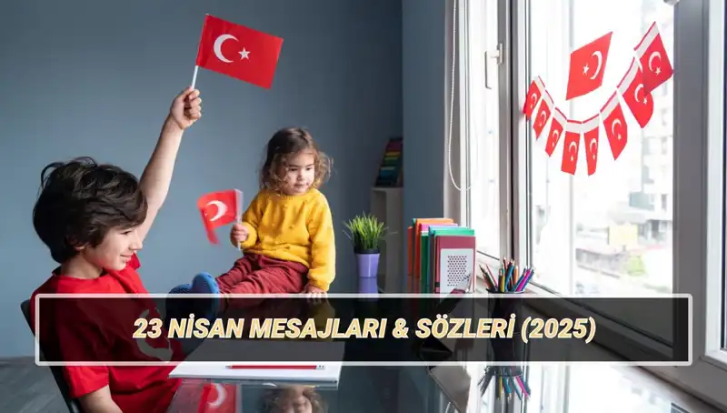 23 Nisan Ulusal Egemenlik ve Çocuk Bayramı: En Güzel Kutlama Mesajları