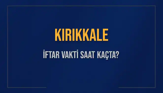 Kırıkkale İftar Vakti 2025: Akşam Ezanı Saat Kaçta Okunuyor?