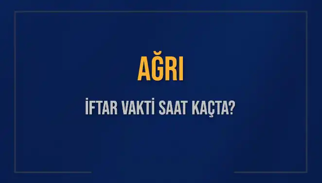 Ağrı 2025 İftar Vakti: İftar Saatleri ve Detaylar