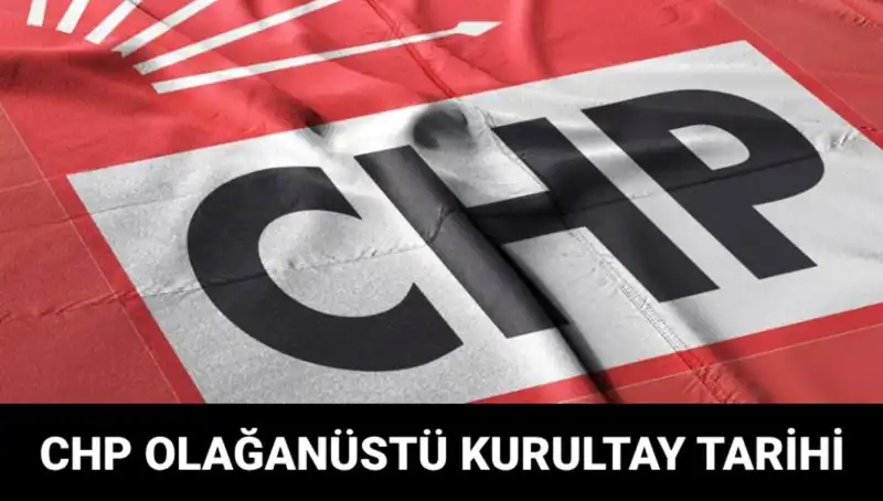 CHP Olağanüstü Kurultayı 2025: Tarih ve Adaylar Hakkında Bilgi