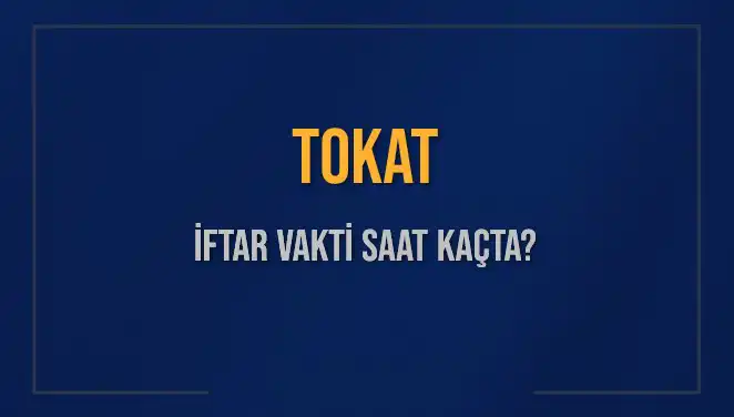 Tokat'ta İftar Vakti: 5 Mart 2025'te Akşam Ezanı Ne Zaman?