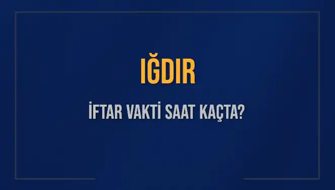 Iğdır'da İftar Vakti: 4 Mart 2025 Ezan Saati Nedir?