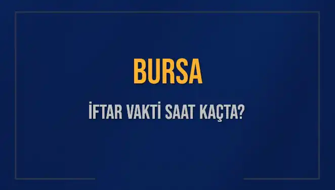 Bursa İftar Vakti Sırasında Merak Edilenler: Saat Kaçta Okunacak?