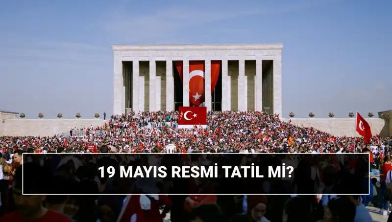 19 Mayıs'ta Resmi Tatil: Ne Anlama Geliyor ve Neden Önemli?